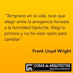 Frank Lloyd Wright elegir arrogancia honestidad